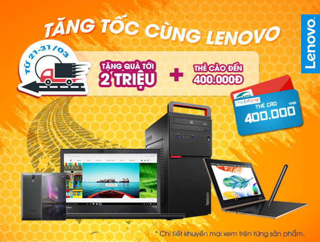 TĂNG TỐC CÙNG LENOVO TẶNG QUÀ KHỦNG ĐẾN 2.000.000Đ